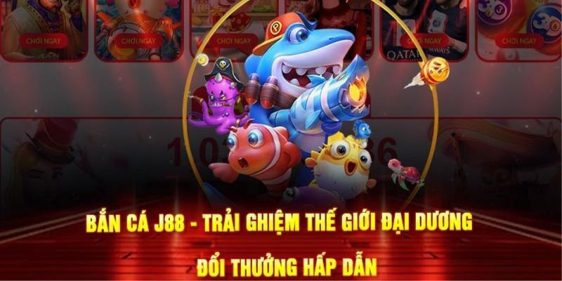 Chơi bắn cá tại J88 kiếm tiền từ đam mê