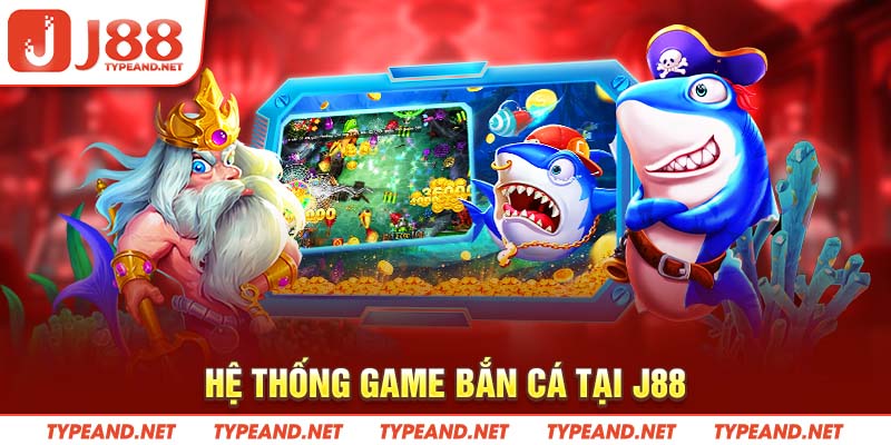 Hệ thống game Bắn Cá tại J88